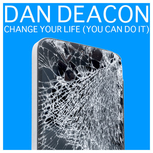 Change Your Life (You Can Do It) - Dan Deacon | Song Album Cover Artwork