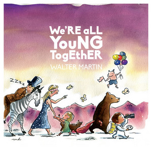 We're All Young Together Walter Martin | Album Cover