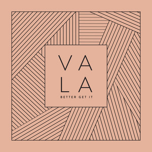 Better Get It - VALA | Song Album Cover Artwork