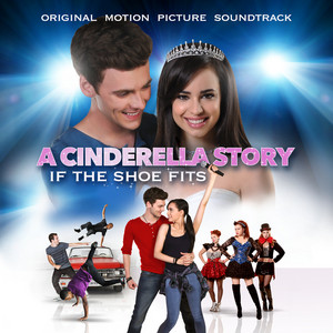 A Cinderella Story: If The Shoe Fits (Original Motion Picture Soundtrack) - Album Cover