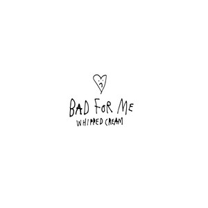 Bad For Me WHIPPED CREAM | Album Cover