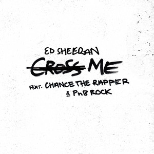 Cross Me (feat. Chance the Rapper & PnB Rock) - Ed Sheeran