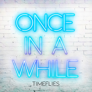 Once In a While - Timeflies | Song Album Cover Artwork