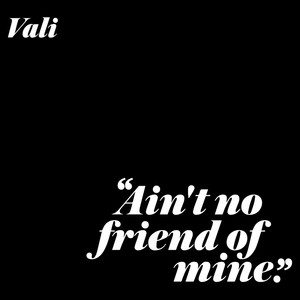 Ain't No Friend of Mine - Vali | Song Album Cover Artwork