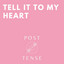 Tell It To My Heart - Post Tense