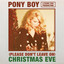 (Please Don't Leave On) Christmas Eve - Pony Boy