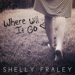 Where Will It Go - Shelly Fraley | Song Album Cover Artwork
