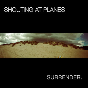 Surrender - Shouting At Planes | Song Album Cover Artwork
