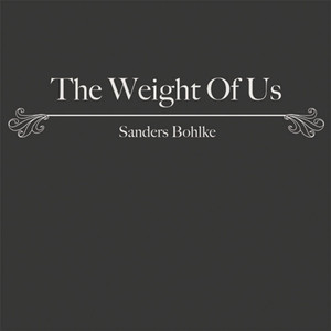 The Weight of Us - Sanders Bohlke | Song Album Cover Artwork