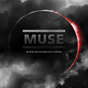 Neutron Star Collision (Love is Forever) - Muse | Song Album Cover Artwork