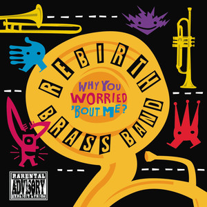Why You Worried 'bout Me? - Rebirth Brass Band