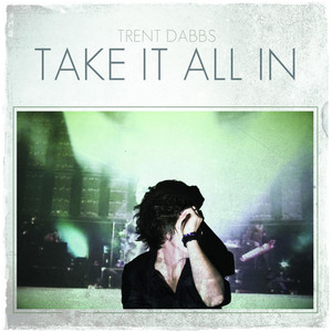 Take It All In - Trent Dabbs | Song Album Cover Artwork