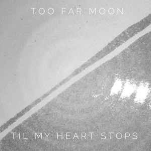 Til My Heart Stops - Too Far Moon | Song Album Cover Artwork