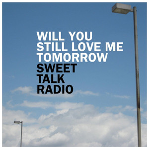 Will You Still Love Me Tomorrow? - Sweet Talk Radio | Song Album Cover Artwork