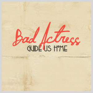 Guide Us Home - Bad Actress | Song Album Cover Artwork