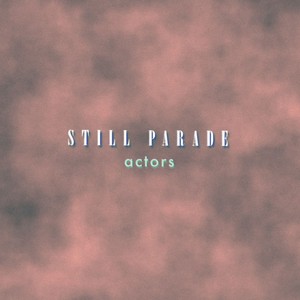 Actors - Still Parade | Song Album Cover Artwork