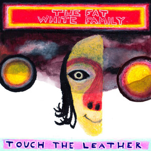 Touch the Leather - The Fat White Family | Song Album Cover Artwork