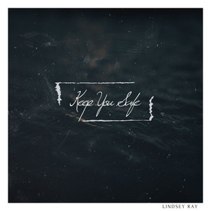 Keep You Safe Lindsey Ray | Album Cover