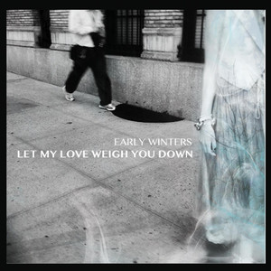 Let My Love Weigh You Down - Early Winters | Song Album Cover Artwork