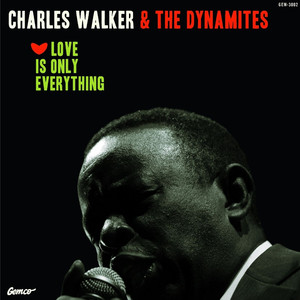 Love Is Only Everything - Charles Walker & The Dynamites