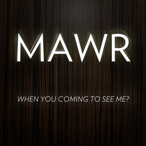 When You Coming to See Me? - Mawr