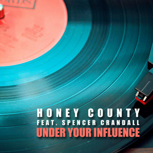 Under Your Influence (feat. Spencer Crandall) - Honey County