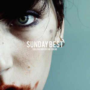 Sunday Best - You Love Her Coz Shes Dead | Song Album Cover Artwork