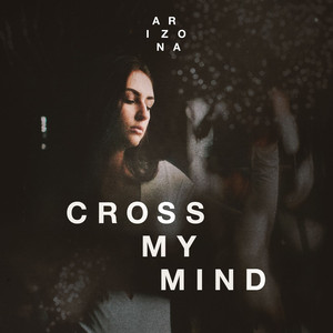 Cross My Mind - A R I Z O N A | Song Album Cover Artwork