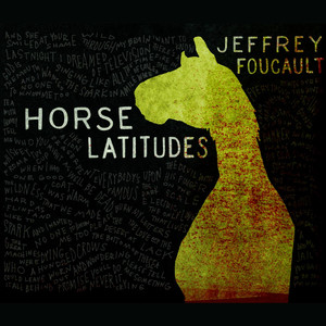 Horse Latitudes - Jeffrey Foucault