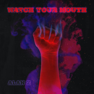 Watch Your Mouth - Alan Z