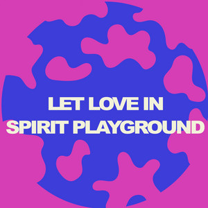 Let Love In - Spirit Playground | Song Album Cover Artwork