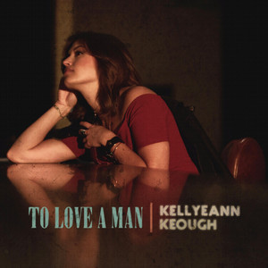 To Love a Man - KellyeAnn Keough | Song Album Cover Artwork