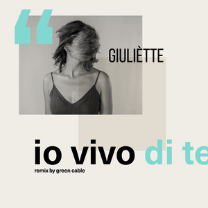 Io Vivo di Te - Green Cable Remix - Giuliètte | Song Album Cover Artwork