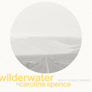 Really & Truly (maybe) (feat. Caroline Spence) - Wilderwater