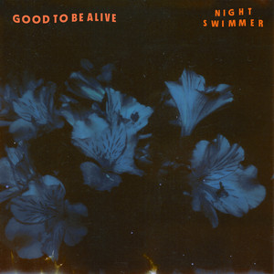 Good to Be Alive - Night Swimmer