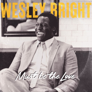 Must be the Love - Wesley Bright | Song Album Cover Artwork