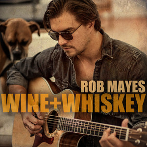Wine + Whiskey - Rob Mayes | Song Album Cover Artwork
