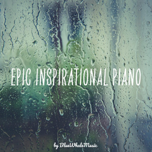 Epic Inspirational Piano - BlueWhaleMusic | Song Album Cover Artwork