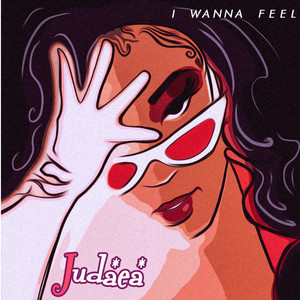 I Wanna Feel - Judaea | Song Album Cover Artwork