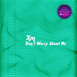 Don't Worry About Me - XM | Song Album Cover Artwork