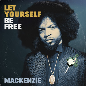 Let Yourself Be Free - Mackenzie