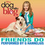 Friends Do - From "Dog with a Blog" - G Hannelius