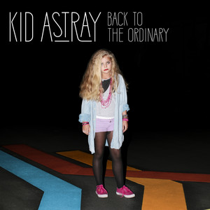 Back To The Ordinary - Kid Astray