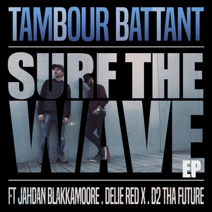 Surf the Wave (feat. Jahdan Blakkamoore, Delie Red X & D2 Tha Future) - Tambour Battant