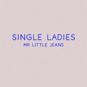 Single Ladies - Mr Little Jeans | Song Album Cover Artwork