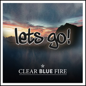 Let's Go - Clear Blue Fire | Song Album Cover Artwork
