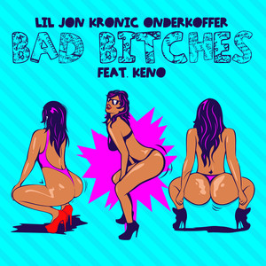 Bad Bitches (feat. Keno) Lil Jon, Kronic & Onderkoffer | Album Cover