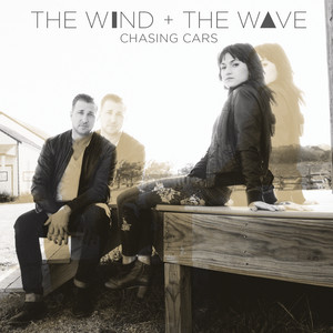 Chasing Cars - The Wind + The Wave | Song Album Cover Artwork