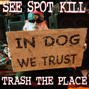 Trash the Place - See Spot Kill | Song Album Cover Artwork