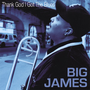 Thank God I Got the Blues - Big James